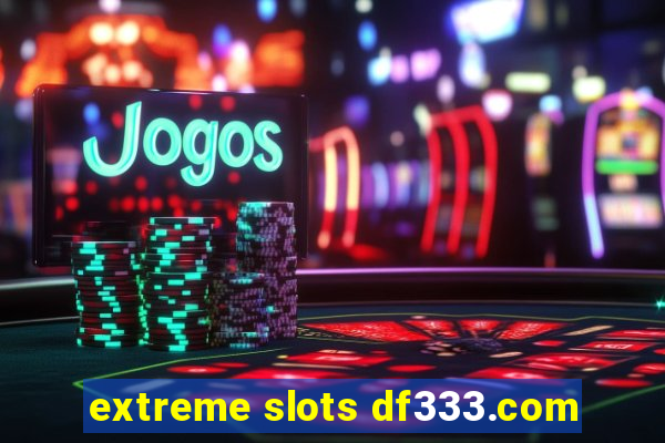 extreme slots df333.com